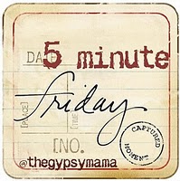 5 minute Friday…