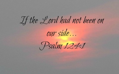Had it not been for the Lord…