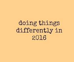 Doing it differently in 2016
